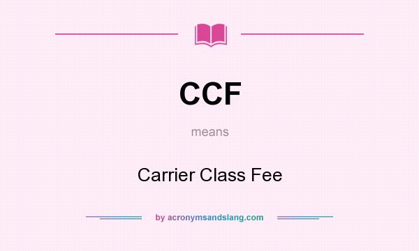 What does CCF mean? It stands for Carrier Class Fee