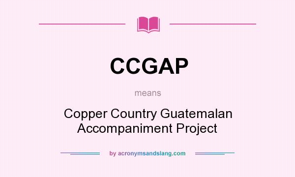What does CCGAP mean? It stands for Copper Country Guatemalan Accompaniment Project