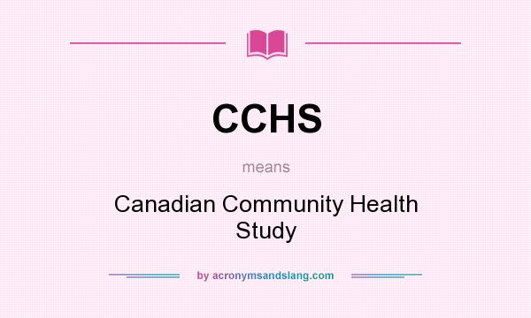 What does CCHS mean? It stands for Canadian Community Health Study