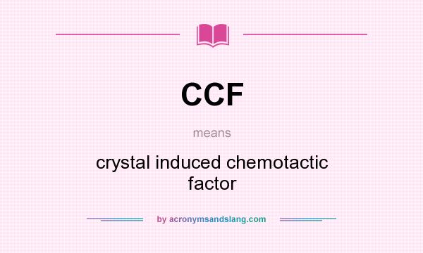 What does CCF mean? It stands for crystal induced chemotactic factor