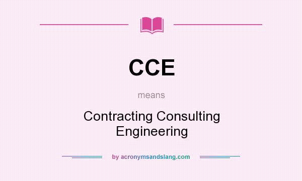 What does CCE mean? It stands for Contracting Consulting Engineering