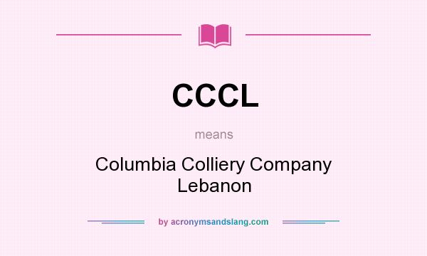 What does CCCL mean? It stands for Columbia Colliery Company Lebanon