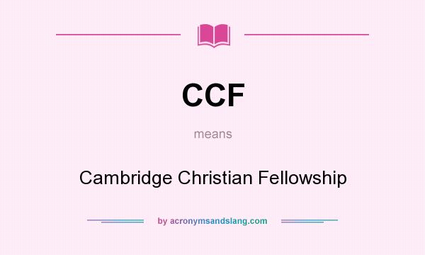 What does CCF mean? It stands for Cambridge Christian Fellowship