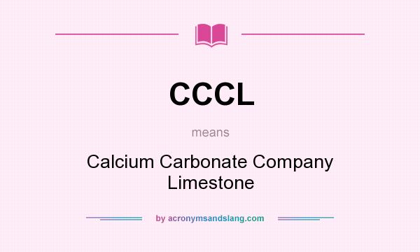 What does CCCL mean? It stands for Calcium Carbonate Company Limestone