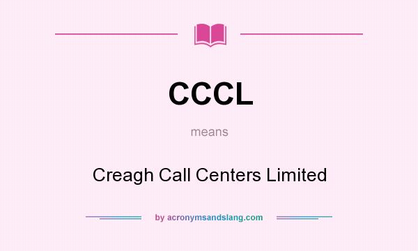 What does CCCL mean? It stands for Creagh Call Centers Limited