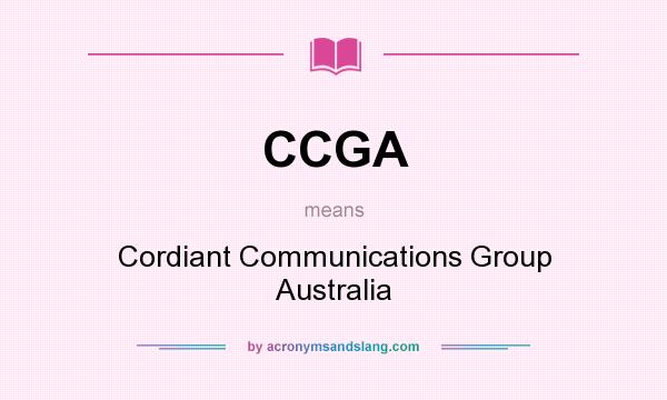What does CCGA mean? It stands for Cordiant Communications Group Australia