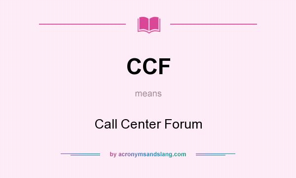 What does CCF mean? It stands for Call Center Forum