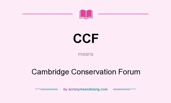 What does CCF mean? It stands for Cambridge Conservation Forum