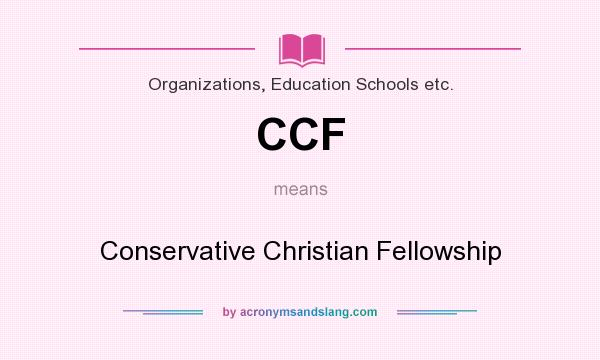 What does CCF mean? It stands for Conservative Christian Fellowship