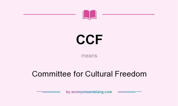What does CCF mean? It stands for Committee for Cultural Freedom