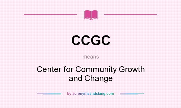 What does CCGC mean? It stands for Center for Community Growth and Change