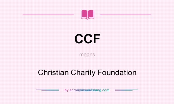 What does CCF mean? It stands for Christian Charity Foundation
