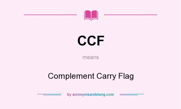What does CCF mean? It stands for Complement Carry Flag