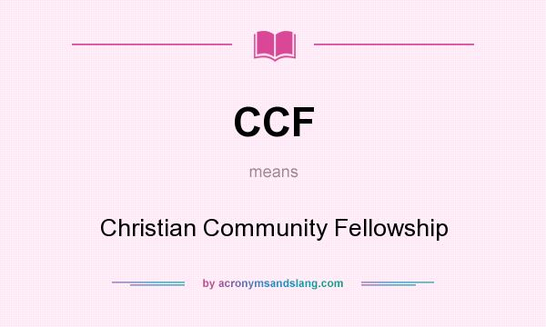 What does CCF mean? It stands for Christian Community Fellowship