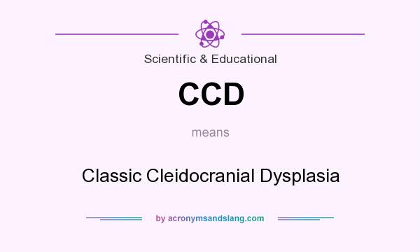 What does CCD mean? It stands for Classic Cleidocranial Dysplasia