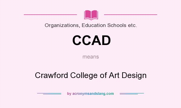 What does CCAD mean? It stands for Crawford College of Art Design