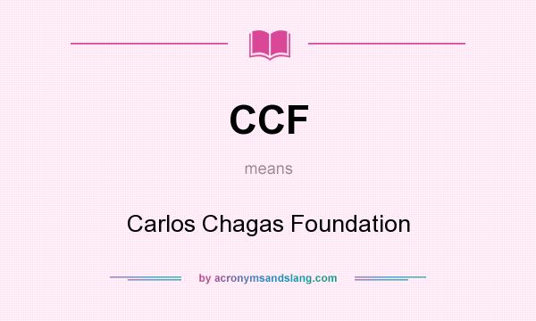 What does CCF mean? It stands for Carlos Chagas Foundation