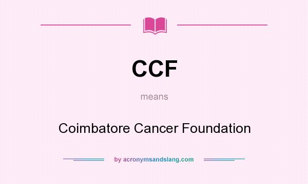 What does CCF mean? It stands for Coimbatore Cancer Foundation