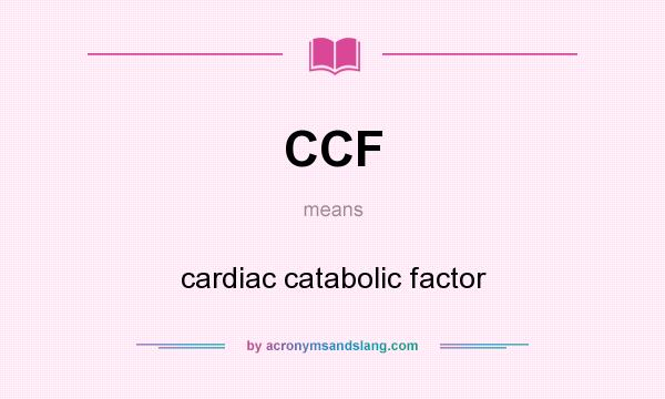 What does CCF mean? It stands for cardiac catabolic factor