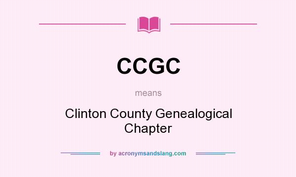 What does CCGC mean? It stands for Clinton County Genealogical Chapter