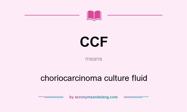 What does CCF mean? It stands for choriocarcinoma culture fluid