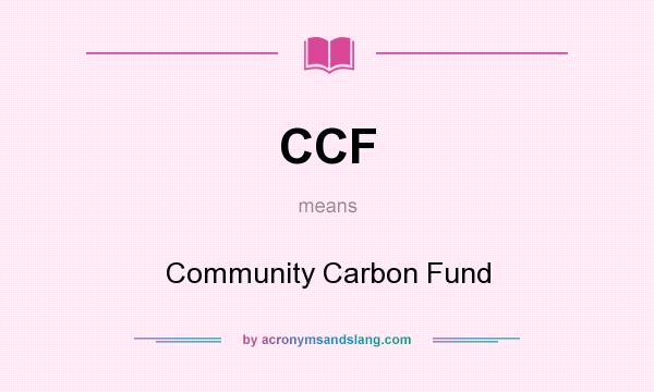 What does CCF mean? It stands for Community Carbon Fund