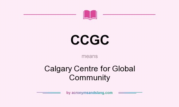 What does CCGC mean? It stands for Calgary Centre for Global Community