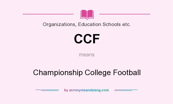 What does CCF mean? It stands for Championship College Football
