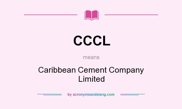 What does CCCL mean? It stands for Caribbean Cement Company Limited