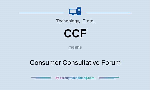 What does CCF mean? It stands for Consumer Consultative Forum