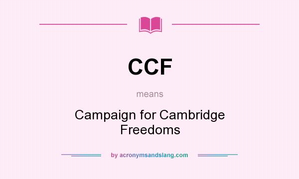 What does CCF mean? It stands for Campaign for Cambridge Freedoms