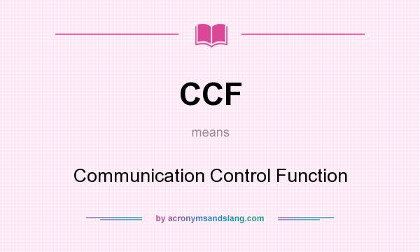What does CCF mean? It stands for Communication Control Function