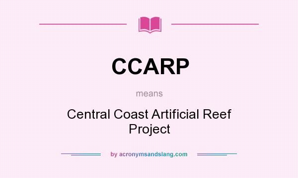 What does CCARP mean? It stands for Central Coast Artificial Reef Project
