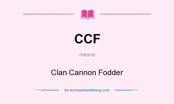 What does CCF mean? It stands for Clan Cannon Fodder