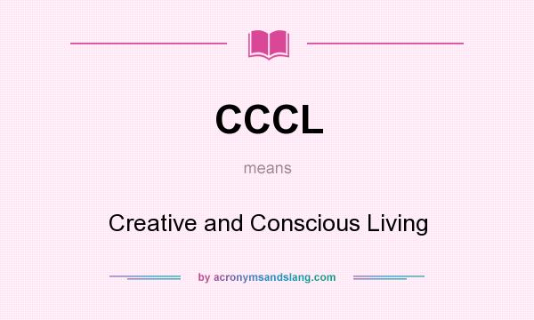 What does CCCL mean? It stands for Creative and Conscious Living