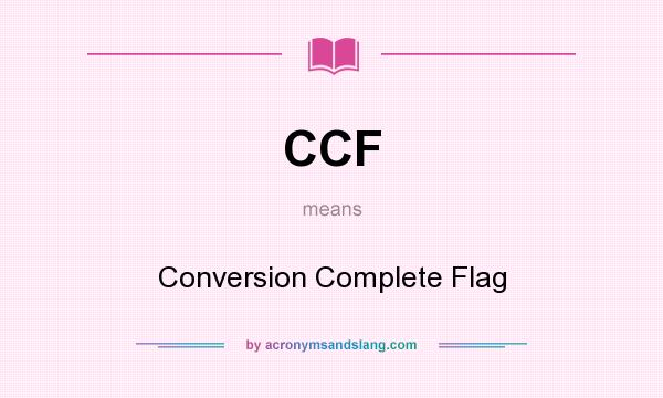 What does CCF mean? It stands for Conversion Complete Flag