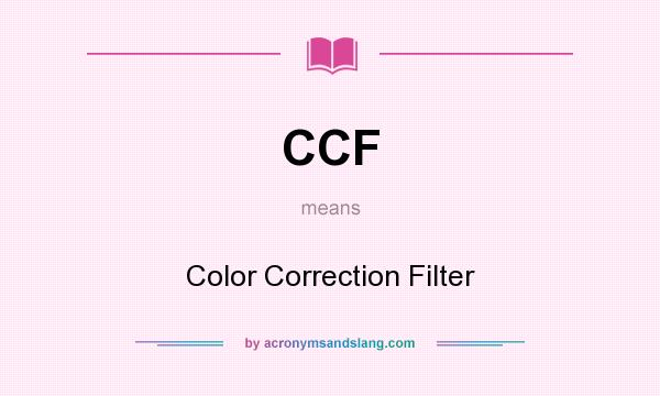 What does CCF mean? It stands for Color Correction Filter