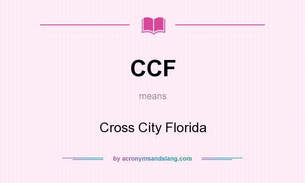 What does CCF mean? It stands for Cross City Florida