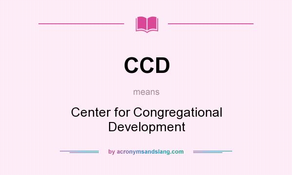 What does CCD mean? It stands for Center for Congregational Development