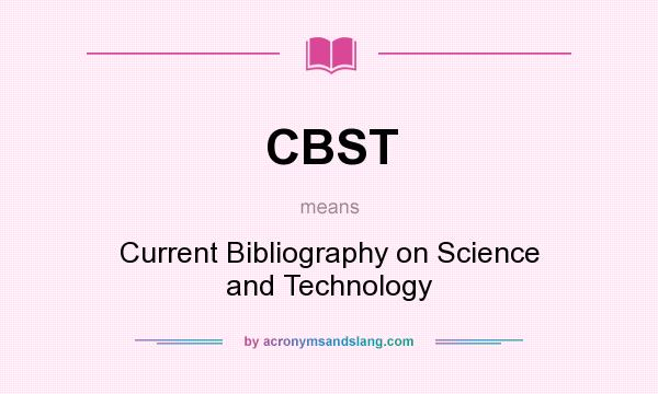What does CBST mean? It stands for Current Bibliography on Science and Technology