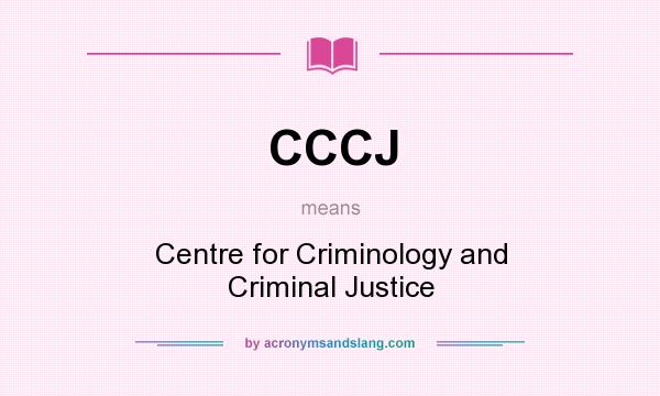What does CCCJ mean? It stands for Centre for Criminology and Criminal Justice