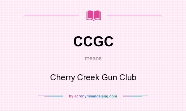 What does CCGC mean? It stands for Cherry Creek Gun Club