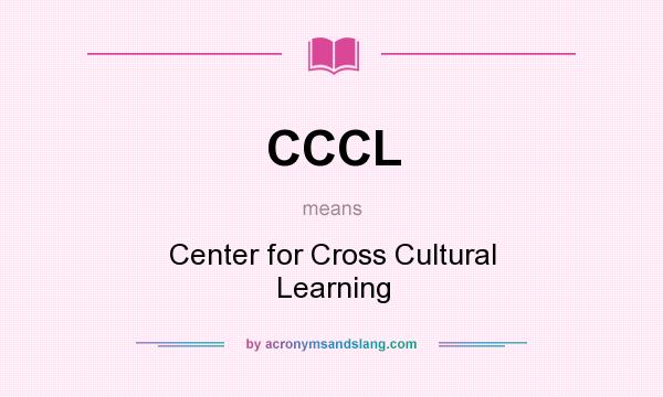 What does CCCL mean? It stands for Center for Cross Cultural Learning