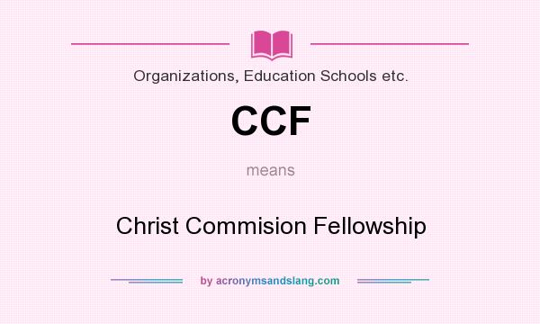 What does CCF mean? It stands for Christ Commision Fellowship