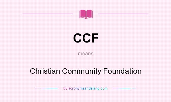 What does CCF mean? It stands for Christian Community Foundation