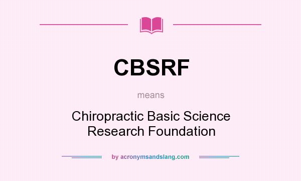 What does CBSRF mean? It stands for Chiropractic Basic Science Research Foundation