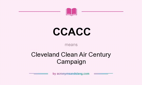 What does CCACC mean? It stands for Cleveland Clean Air Century Campaign
