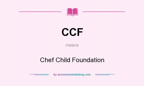 What does CCF mean? It stands for Chef Child Foundation