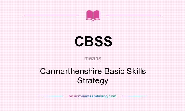 What does CBSS mean? It stands for Carmarthenshire Basic Skills Strategy