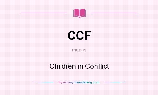 What does CCF mean? It stands for Children in Conflict